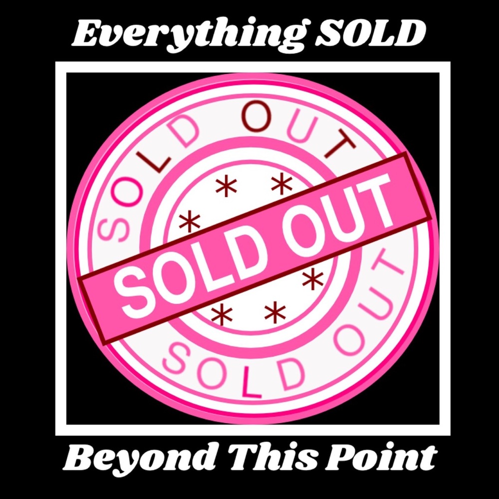 🔴SOLD🔴 Everything SOLD beyond this point